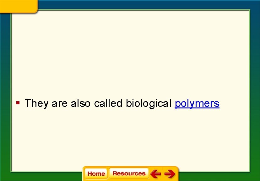 § They are also called biological polymers 