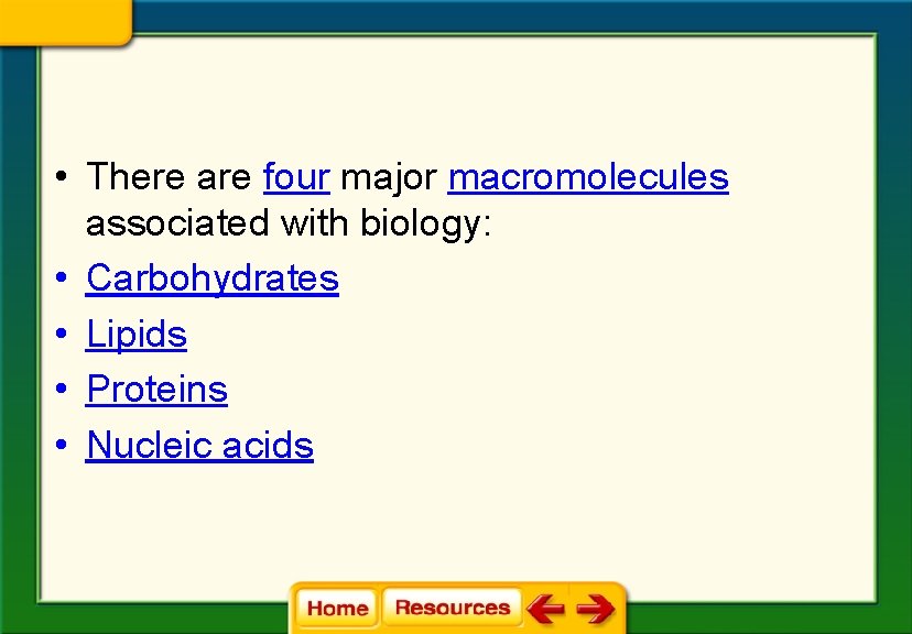  • There are four major macromolecules associated with biology: • Carbohydrates • Lipids