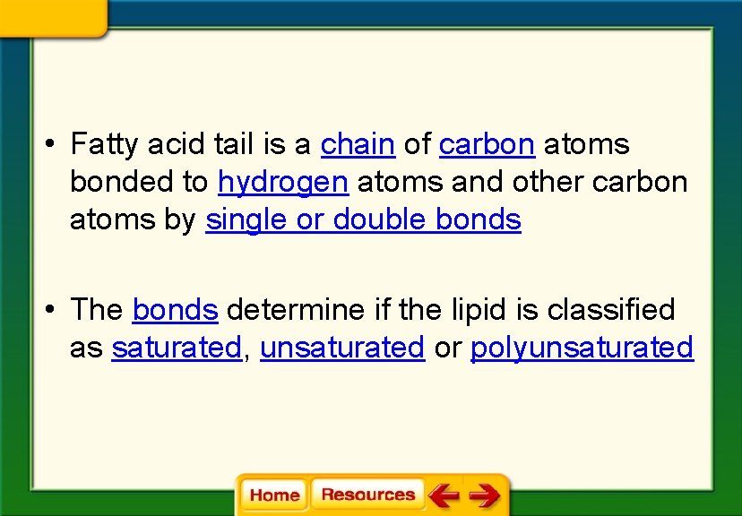  • Fatty acid tail is a chain of carbon atoms bonded to hydrogen