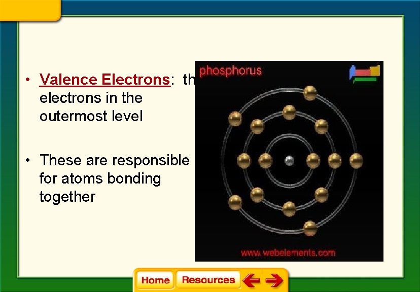  • Valence Electrons: the electrons in the outermost level • These are responsible