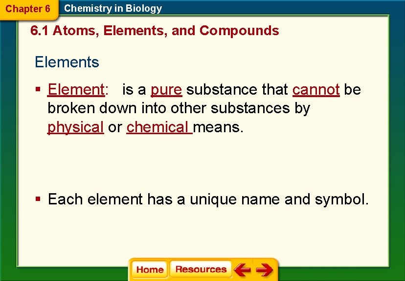 Chapter 6 Chemistry in Biology 6. 1 Atoms, Elements, and Compounds Elements § Element: