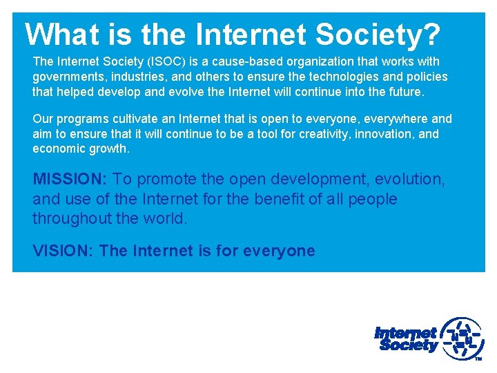 What is the Internet Society? The Internet Society (ISOC) is a cause-based organization that