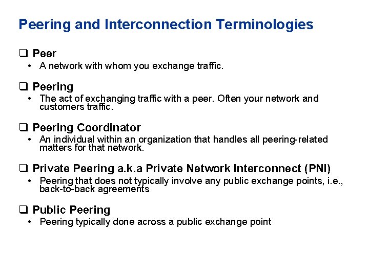 Peering and Interconnection Terminologies q Peer • A network with whom you exchange traffic.