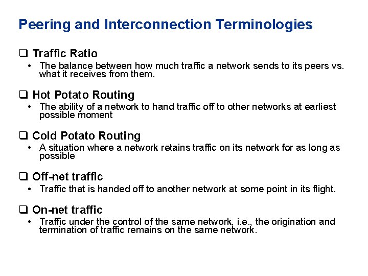 Peering and Interconnection Terminologies q Traffic Ratio • The balance between how much traffic
