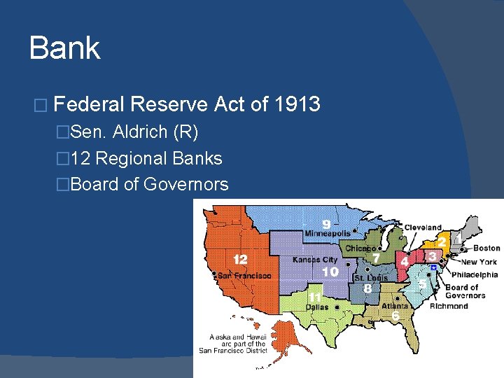 Bank � Federal Reserve Act of 1913 �Sen. Aldrich (R) � 12 Regional Banks