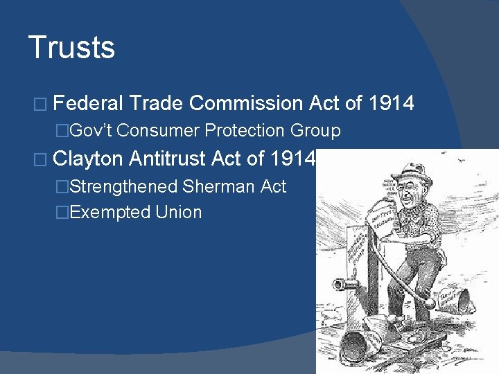 Trusts � Federal Trade Commission Act of 1914 �Gov’t Consumer Protection Group � Clayton