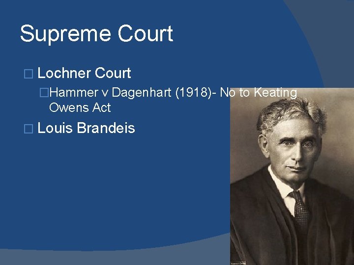 Supreme Court � Lochner Court �Hammer v Dagenhart (1918)- No to Keating Owens Act