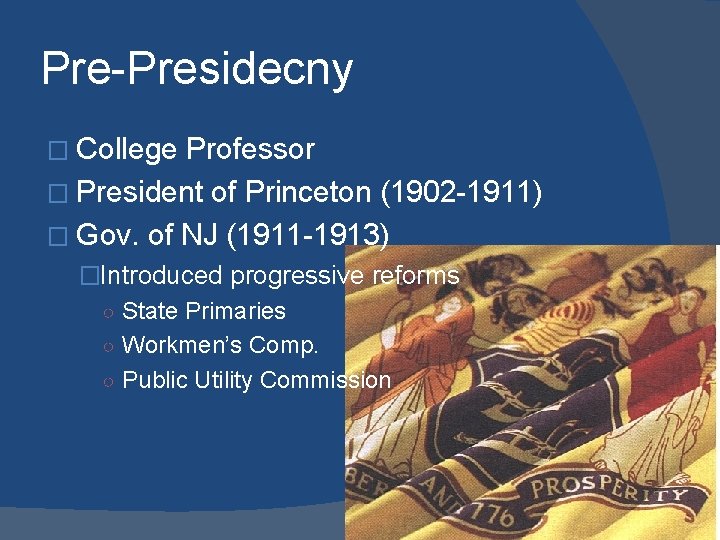Pre-Presidecny � College Professor � President of Princeton (1902 -1911) � Gov. of NJ