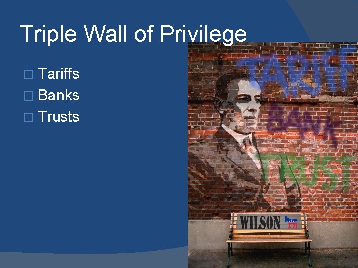Triple Wall of Privilege � Tariffs � Banks � Trusts 