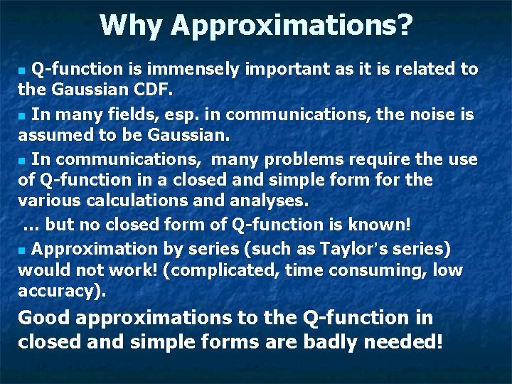 Why Approximations? Q-function is immensely important as it is related to the Gaussian CDF.
