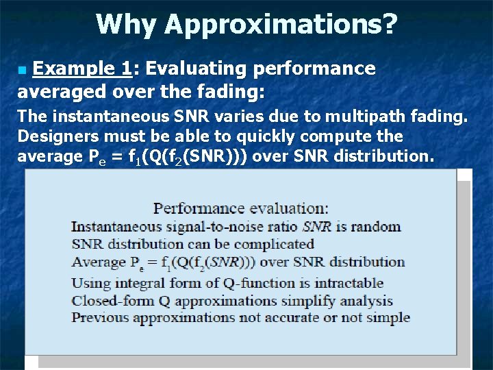 Why Approximations? Example 1: Evaluating performance averaged over the fading: n The instantaneous SNR