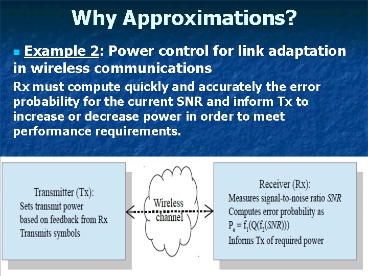 Why Approximations? Example 2: Power control for link adaptation in wireless communications n Rx