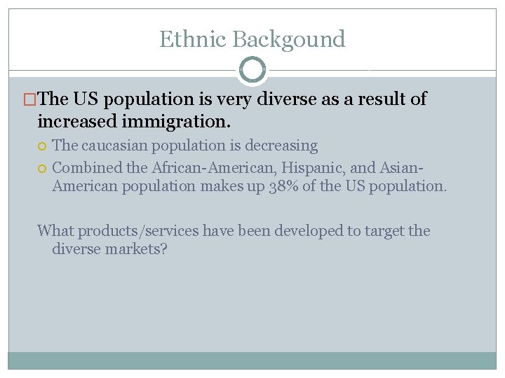 Ethnic Backgound �The US population is very diverse as a result of increased immigration.