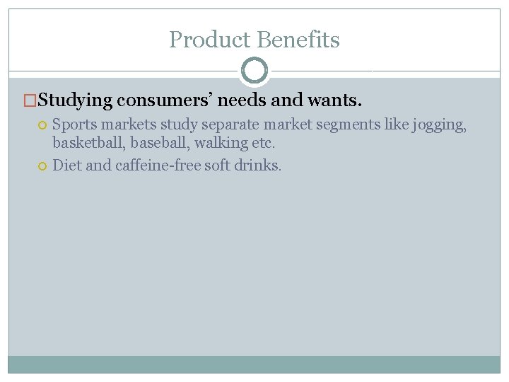 Product Benefits �Studying consumers’ needs and wants. Sports markets study separate market segments like