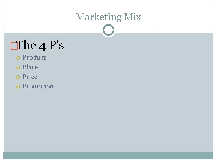 Marketing Mix �The 4 P’s Product Place Price Promotion 