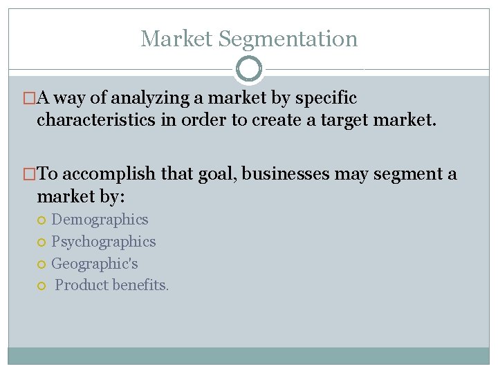 Market Segmentation �A way of analyzing a market by specific characteristics in order to