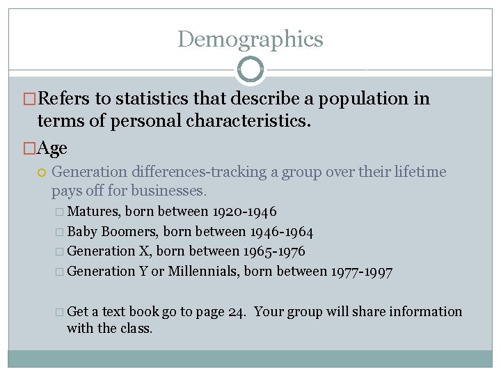 Demographics �Refers to statistics that describe a population in terms of personal characteristics. �Age