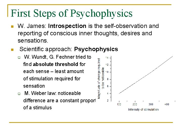 First Steps of Psychophysics n n W. James: Introspection is the self-observation and reporting