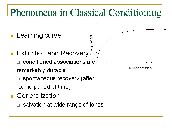 Phenomena in Classical Conditioning n Learning curve n Extinction and Recovery conditioned associations are