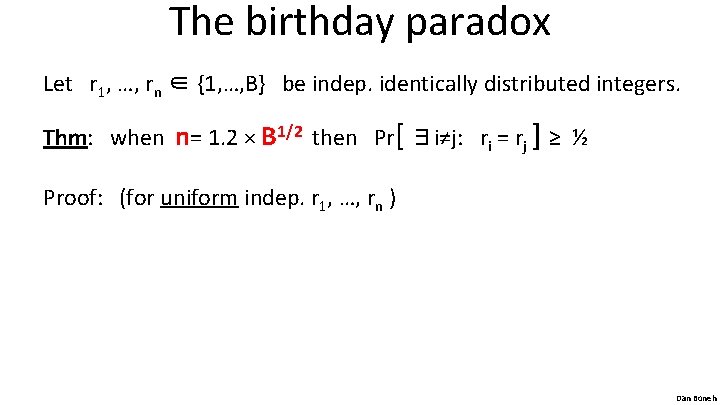 The birthday paradox Let r 1, …, rn ∈ {1, …, B} be indep.