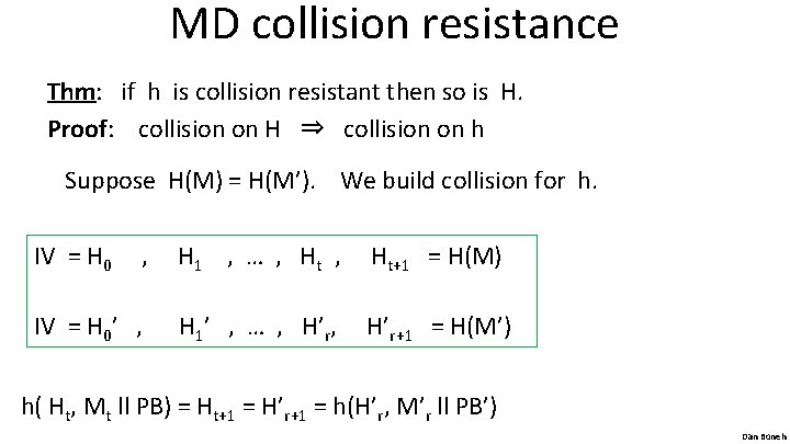 MD collision resistance Thm: if h is collision resistant then so is H. Proof:
