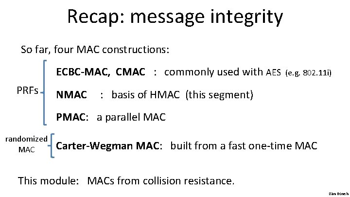 Recap: message integrity So far, four MAC constructions: ECBC-MAC, CMAC : commonly used with