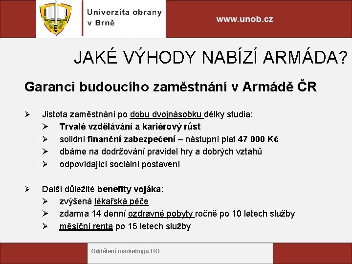 JAKÉ VÝHODY NABÍZÍ ARMÁDA? Garanci budoucího zaměstnání v Armádě ČR Ø Jistota zaměstnání po