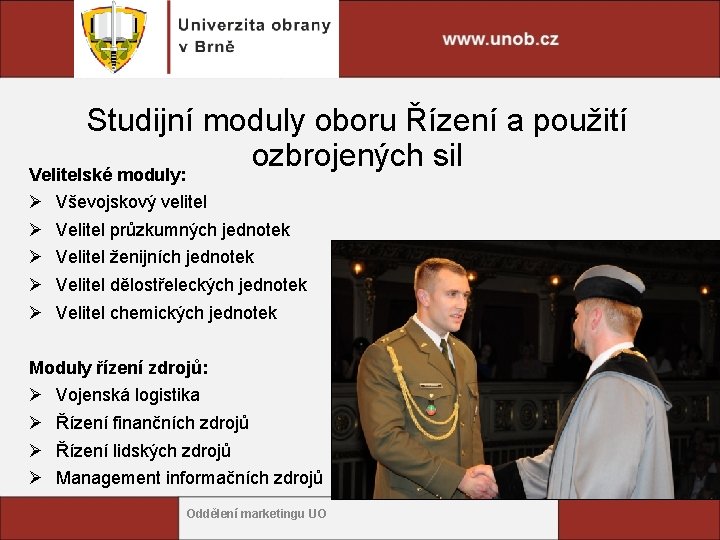 Studijní moduly oboru Řízení a použití ozbrojených sil Velitelské moduly: Ø Ø Ø Vševojskový