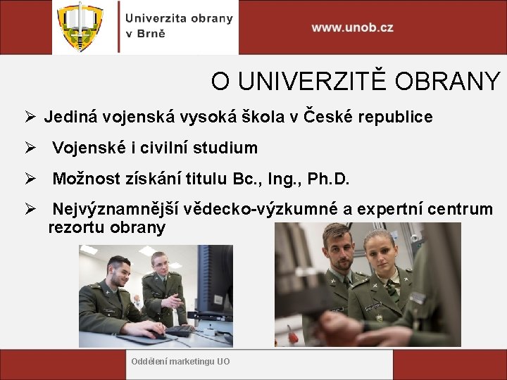 O UNIVERZITĚ OBRANY Ø Jediná vojenská vysoká škola v České republice Ø Vojenské i