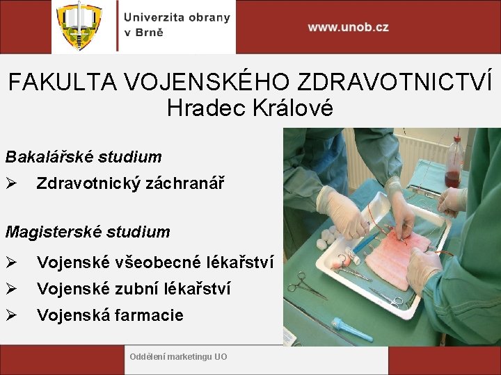 FAKULTA VOJENSKÉHO ZDRAVOTNICTVÍ Hradec Králové Bakalářské studium Ø Zdravotnický záchranář Magisterské studium Ø Vojenské