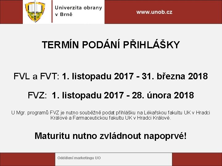 TERMÍN PODÁNÍ PŘIHLÁŠKY FVL a FVT: 1. listopadu 2017 - 31. března 2018 FVZ: