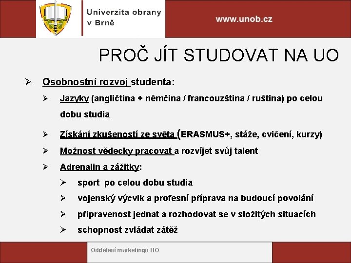 PROČ JÍT STUDOVAT NA UO Ø Osobnostní rozvoj studenta: Ø Jazyky (angličtina + němčina