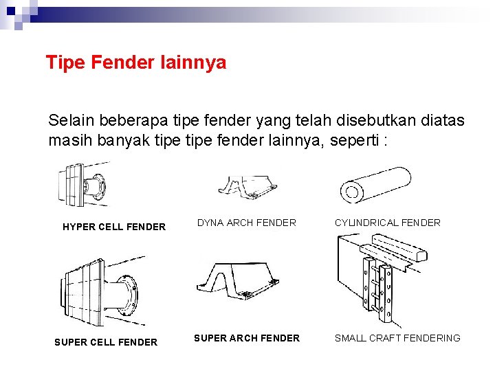 Tipe Fender lainnya Selain beberapa tipe fender yang telah disebutkan diatas masih banyak tipe