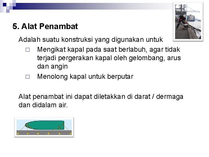 5. Alat Penambat Adalah suatu konstruksi yang digunakan untuk ¨ Mengikat kapal pada saat