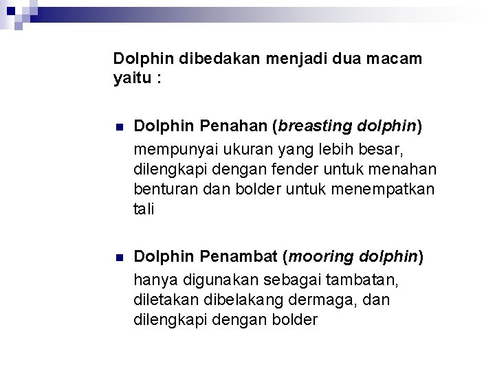 Dolphin dibedakan menjadi dua macam yaitu : n Dolphin Penahan (breasting dolphin) mempunyai ukuran