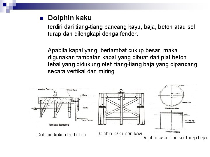 n Dolphin kaku terdiri dari tiang-tiang pancang kayu, baja, beton atau sel turap dan