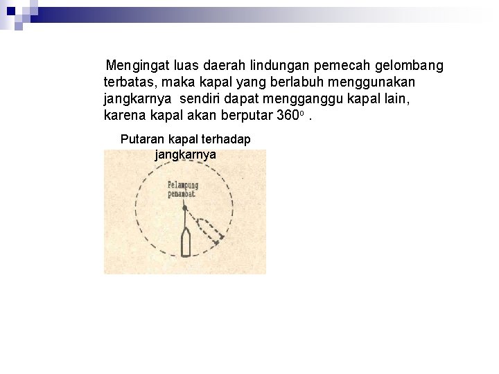 Mengingat luas daerah lindungan pemecah gelombang terbatas, maka kapal yang berlabuh menggunakan jangkarnya sendiri