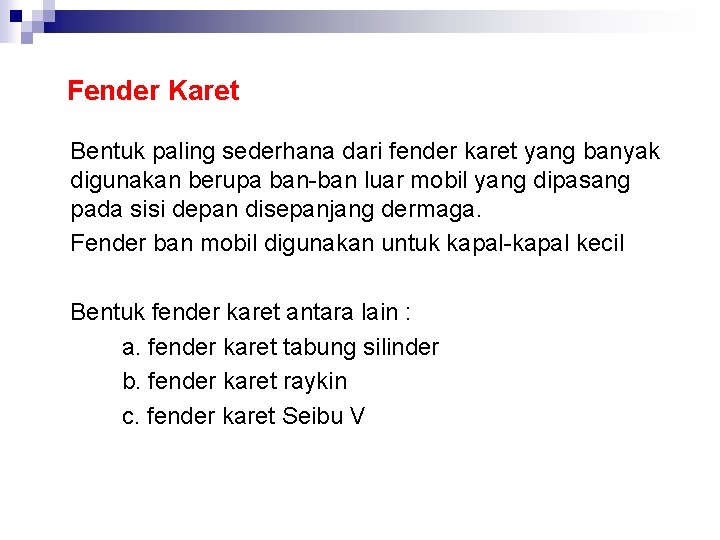Fender Karet Bentuk paling sederhana dari fender karet yang banyak digunakan berupa ban-ban luar