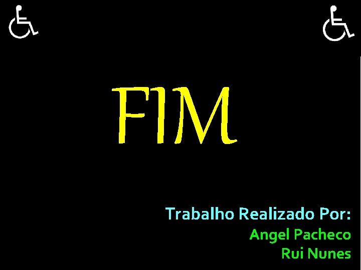 FIM Trabalho Realizado Por: Angel Pacheco Rui Nunes 