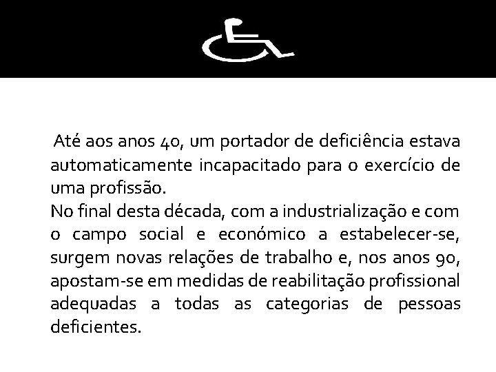  Até aos anos 40, um portador de deficiência estava automaticamente incapacitado para o