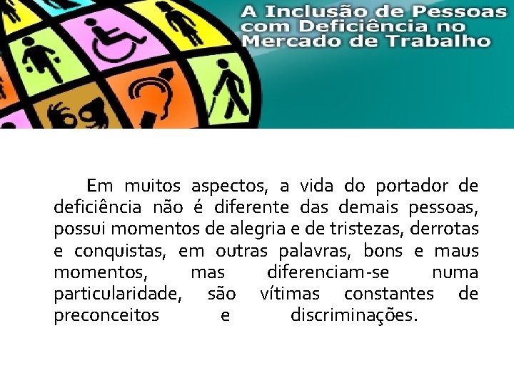  Em muitos aspectos, a vida do portador de deficiência não é diferente das