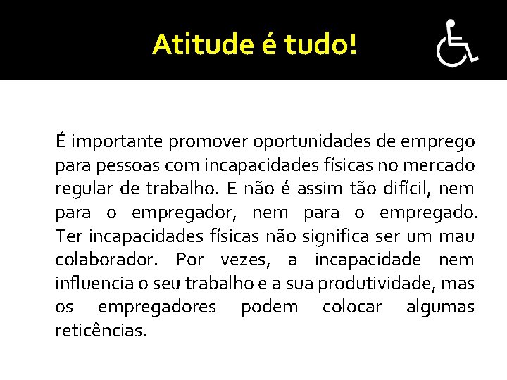 Atitude é tudo! É importante promover oportunidades de emprego para pessoas com incapacidades físicas