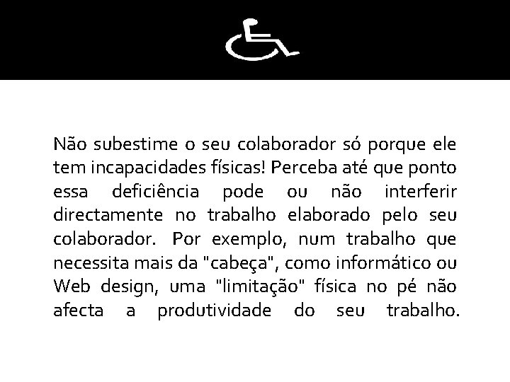 Não subestime o seu colaborador só porque ele tem incapacidades físicas! Perceba até que