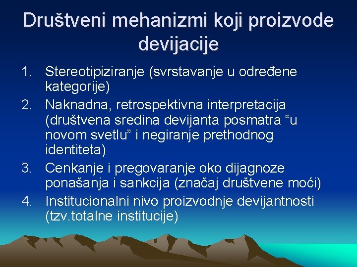 Društveni mehanizmi koji proizvode devijacije 1. Stereotipiziranje (svrstavanje u određene kategorije) 2. Naknadna, retrospektivna