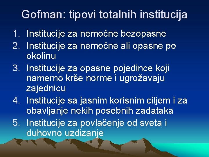 Gofman: tipovi totalnih institucija 1. Institucije za nemoćne bezopasne 2. Institucije za nemoćne ali