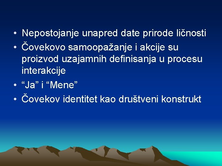  • Nepostojanje unapred date prirode ličnosti • Čovekovo samoopažanje i akcije su proizvod