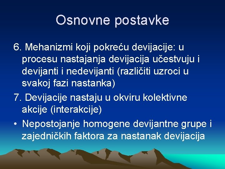 Osnovne postavke 6. Mehanizmi koji pokreću devijacije: u procesu nastajanja devijacija učestvuju i devijanti
