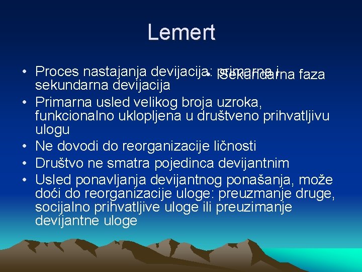 Lemert • Proces nastajanja devijacija: • primarna i faza Sekundarna sekundarna devijacija • Primarna