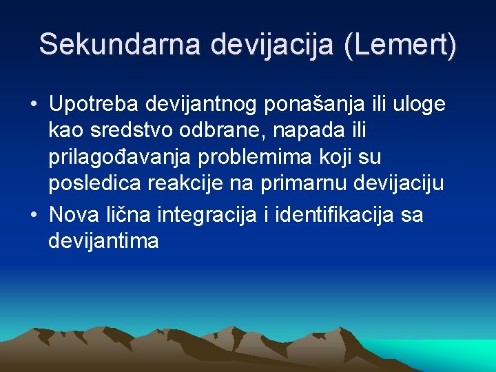 Sekundarna devijacija (Lemert) • Upotreba devijantnog ponašanja ili uloge kao sredstvo odbrane, napada ili