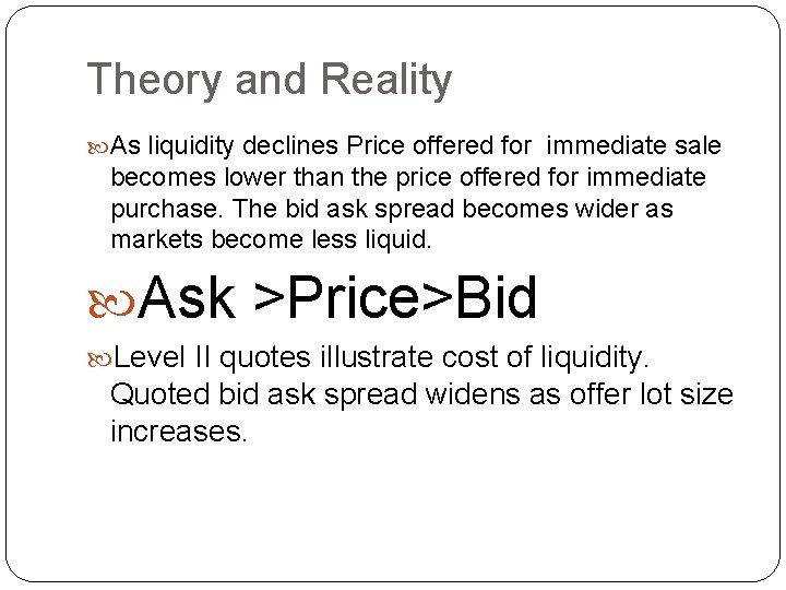 Theory and Reality As liquidity declines Price offered for immediate sale becomes lower than